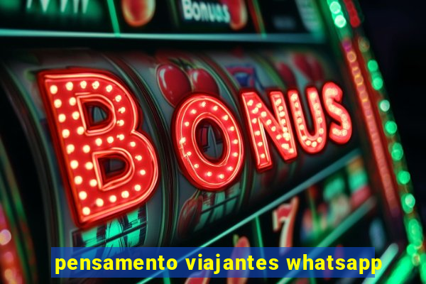 pensamento viajantes whatsapp